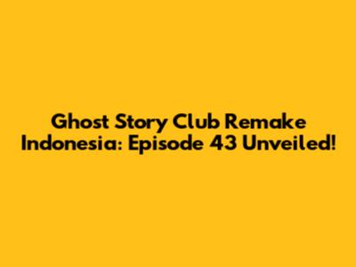 Ghost Story Club Remake Indonesia: Episode 43 Unveiled!