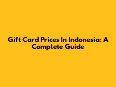 Gift Card Prices In Indonesia: A Complete Guide