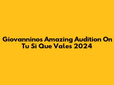 Giovannino's Amazing Audition On Tu Si Que Vales 2024