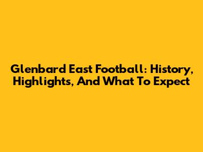 Glenbard East Football: History, Highlights, And What To Expect