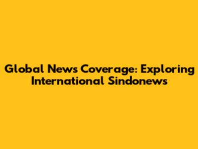 Global News Coverage: Exploring International Sindonews