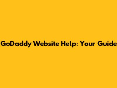 GoDaddy Website Help: Your Guide