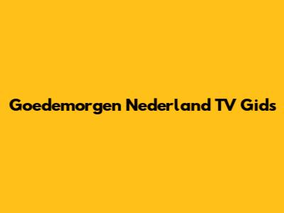 Goedemorgen Nederland TV Gids