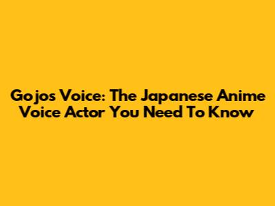Gojo's Voice: The Japanese Anime Voice Actor You Need To Know
