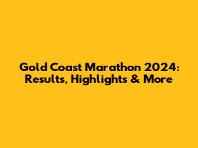 Gold Coast Marathon 2024: Results, Highlights & More