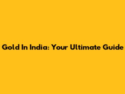 Gold In India: Your Ultimate Guide