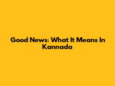 Good News: What It Means In Kannada