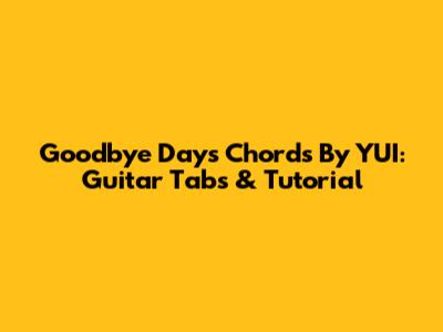 Goodbye Days Chords By YUI: Guitar Tabs & Tutorial