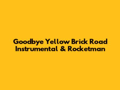 Goodbye Yellow Brick Road Instrumental & Rocketman
