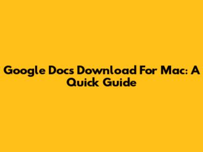 Google Docs Download For Mac: A Quick Guide
