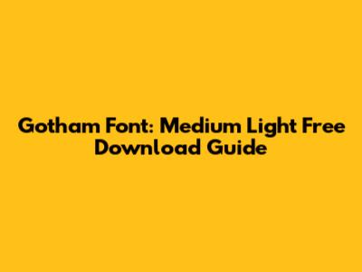 Gotham Font: Medium Light Free Download Guide