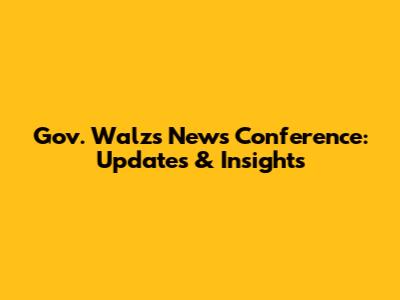 Gov. Walz's News Conference: Updates & Insights