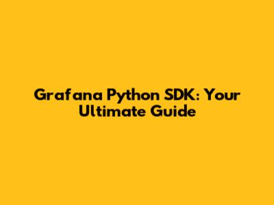 Grafana Python SDK: Your Ultimate Guide