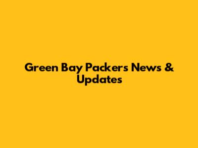 Green Bay Packers News & Updates