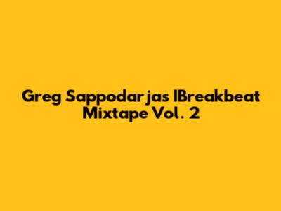 Greg Sappodarja's IBreakbeat Mixtape Vol. 2