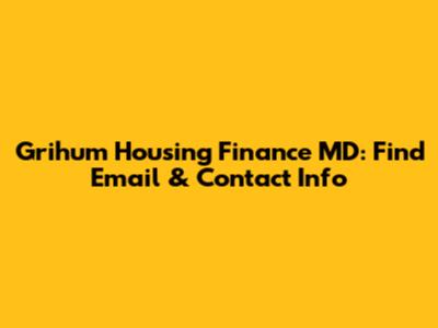 Grihum Housing Finance MD: Find Email & Contact Info