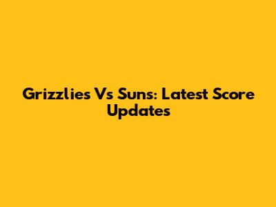 Grizzlies Vs Suns: Latest Score Updates