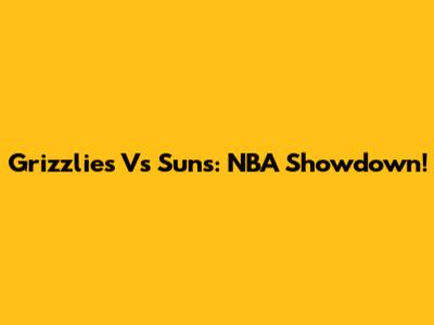 Grizzlies Vs Suns: NBA Showdown!