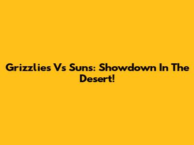 Grizzlies Vs Suns: Showdown In The Desert!