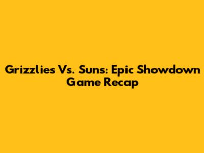 Grizzlies Vs. Suns: Epic Showdown Game Recap