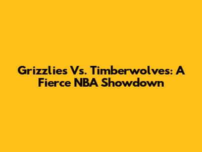 Grizzlies Vs. Timberwolves: A Fierce NBA Showdown