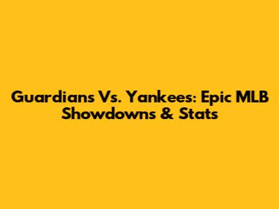 Guardians Vs. Yankees: Epic MLB Showdowns & Stats