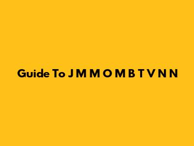 Guide To J M M O M B T V N N