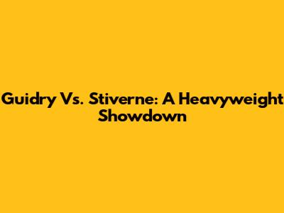 Guidry Vs. Stiverne: A Heavyweight Showdown