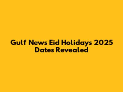 Gulf News Eid Holidays 2025 Dates Revealed