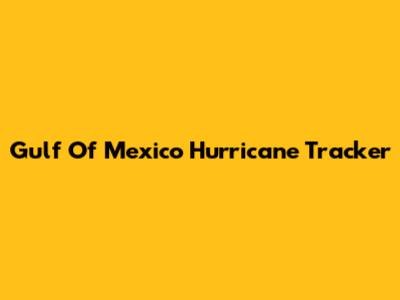 Gulf Of Mexico Hurricane Tracker