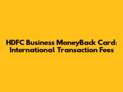 HDFC Business MoneyBack Card: International Transaction Fees