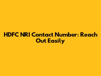 HDFC NRI Contact Number: Reach Out Easily