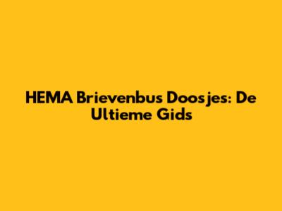 HEMA Brievenbus Doosjes: De Ultieme Gids