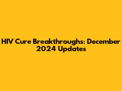 HIV Cure Breakthroughs: December 2024 Updates