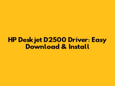 HP Deskjet D2500 Driver: Easy Download & Install
