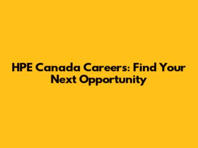 HPE Canada Careers: Find Your Next Opportunity