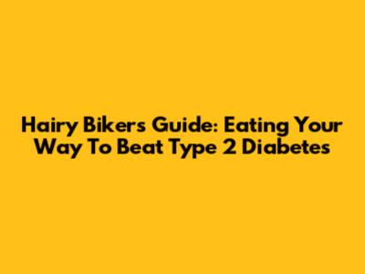 Hairy Bikers' Guide: Eating Your Way To Beat Type 2 Diabetes