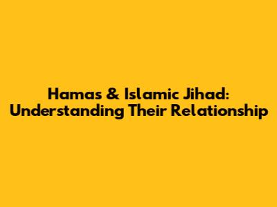 Hamas & Islamic Jihad: Understanding Their Relationship