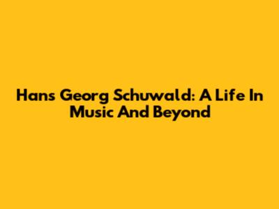 Hans Georg Schuwald: A Life In Music And Beyond