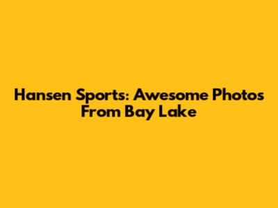 Hansen Sports: Awesome Photos From Bay Lake
