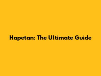 Hapetan: The Ultimate Guide