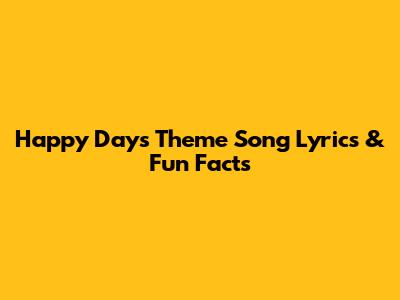 Happy Days Theme Song Lyrics & Fun Facts