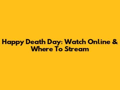 Happy Death Day: Watch Online & Where To Stream