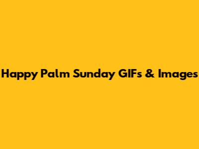Happy Palm Sunday GIFs & Images