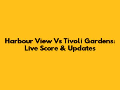 Harbour View Vs Tivoli Gardens: Live Score & Updates
