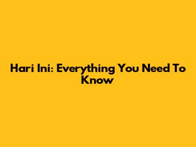 Hari Ini: Everything You Need To Know