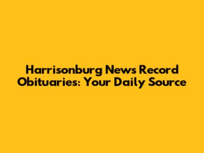 Harrisonburg News Record Obituaries: Your Daily Source