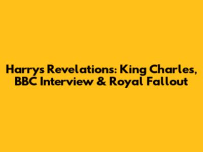Harry's Revelations: King Charles, BBC Interview & Royal Fallout