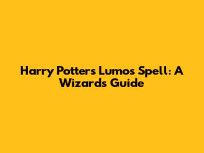 Harry Potter's Lumos Spell: A Wizard's Guide