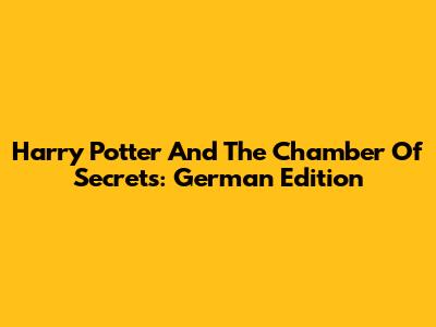 Harry Potter And The Chamber Of Secrets: German Edition